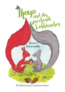 Maya und das sprechende Eichhörnchen - Mit Illustrationen von Kristin Mayer
