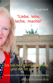 Ick bin ne Optimismus-Sau und das ist gut so! - Anekdoten und Erkenntnisse einer Berliner Blondine