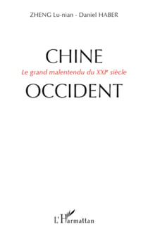 Chine-Occident - Le grand malentendu du XXIe siècle