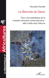 La biennale de Dakar - Pour une esthétique de la création africaine contemporaine - Tête à tête avec Adorno