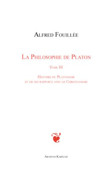 PHILOSOPHIE DE PLATON (TOME III) - Histoire du platonisme et de ses rapports avec le christianisme