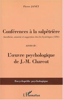 Conférences à la Salpêtrière - Anesthésie, amnésie et suggestion chez les hystériques (1892) - Suivies de : l'oeuvre psychologique de J-M Charcot