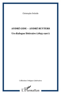 ANDRÉ GIDE � ANDRÉ RUYTERS - Un dialogue littéraire (1895-1907)