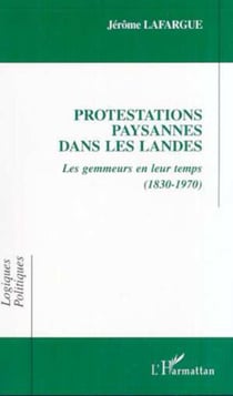 PROTESTATIONS PAYSANNES DANS LES LANDES - Les gemmeurs en leur temps (1830-1970)