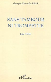 SANS TAMBOUR NI TROMPETTE - Juin 1940