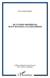 DE L'UNION MINIÉRE DU HAUT-KATANGA A LA GECAMINES