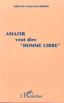 Amazir Veut Dire "Homme Libre" - Histoire d'une médiation insolite