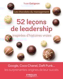 52 leçons de leadership inspirées d'histoires vraies - Google, Coco Chanel, Daft Punk ... les surprenantes origines de leur succès