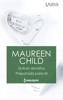 Dulces secretos - Preparada para él - El mejor regalo para San Valentín, una novela de Harlequin