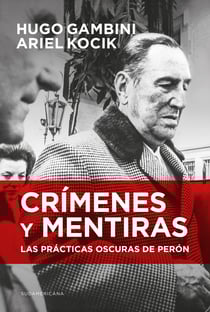 Crímenes y mentiras - Las prácticas oscuras de Perón