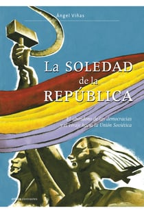 La soledad de la República - El abandono de las democracias y el viraje hacia la Unión Soviética