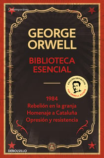 Biblioteca esencial George Orwell (1984 | Rebelión en la granja | Homenaje a Cataluña | Opresión y resistencia) - (edición definitiva avalada por The Orwell Estate)