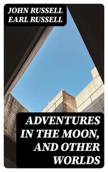 Adventures in the Moon, and Other Worlds