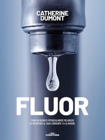 Flúor - Cómo un químico potencialmente peligroso se incorporó al agua corriente y a la higiene