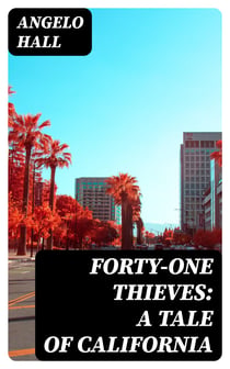 Forty-one Thieves: A Tale of California