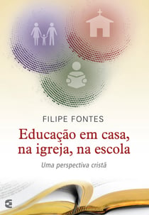Educação em casa, na igreja, na escola - Uma perspectiva cristã
