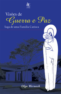 Visões de Guerra e Paz - saga de uma família carioca