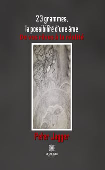 23 grammes, la possibilité d’une âme - De vos rêves à la réalité
