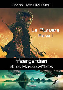 Le plurivers - Partie 1 - Yzergardian et les Planètes-Mères