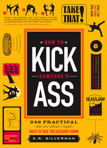 How to Kick Someone's Ass - 365 Ways to Take the Bastards Down