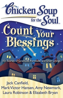 Chicken Soup for the Soul: Count Your Blessings - 101 Stories of Gratitude, Fortitude, and Silver Linings