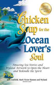 Chicken Soup for the Ocean Lover's Soul - Amazing Sea Stories and Wyland Artwork to Open the Heart and Rekindle the Spirit
