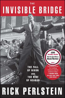The Invisible Bridge - The Fall of Nixon and the Rise of Reagan