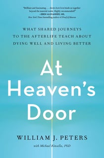 At Heaven's Door - What Shared Journeys to the Afterlife Teach About Dying Well and Living Better