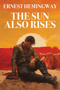 The Sun Also Rises - The Original 1926 Unabridged And Complete Edition (Aeons Classics)