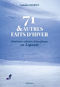 71 &amp; autres faits d'hiver - Itinérance solitaire d'une femme en Laponie