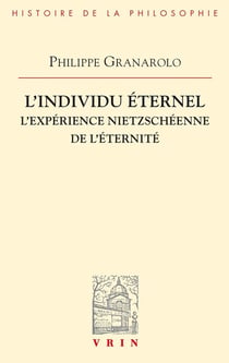 L'individu éternel : L'expérience nietzscheenne de l'éternité