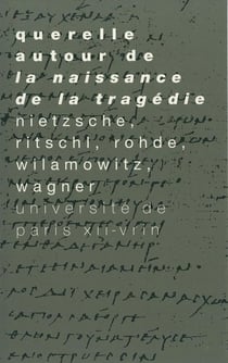 Querelle autour de la Naissance de la Tragédie : Nietzsche, Ritschl, Wilamowitz, Wagner