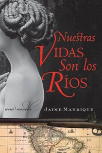 Nuestras Vidas Son los Rios - Una Novela