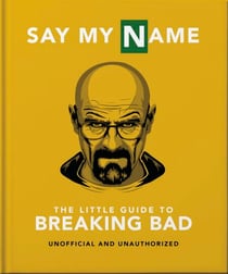 Say My Name - The Little Guide to Breaking Bad