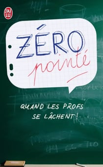 Zéro pointé - Quand les profs se lâchent !