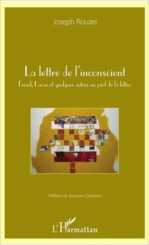 La lettre de l'inconscient - Freud, Lacan et quelques autres au pied de la lettre