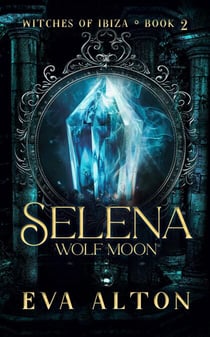 Selena - Wolf Moon - Witches of Ibiza, #2