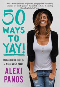 50 Ways to Yay! - Transformative Tools for a Whole Lot of Happy