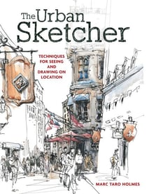 The Urban Sketcher - Techniques for Seeing and Drawing on Location