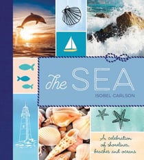 The Sea - A Celebration of Shorelines, Beaches and Oceans