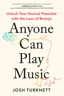 Anyone Can Play Music - Unlock Your Musical Potential with the Laws of Brainjo