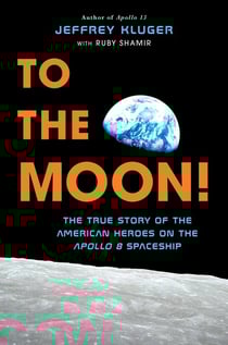 To the Moon! - The True Story of the American Heroes on the Apollo 8 Spaceship