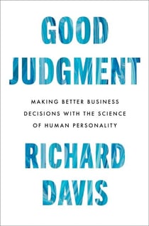 Good Judgment - Making Better Business Decisions with the Science of Human Personality