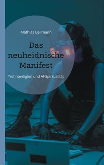 Das neuheidnische Manifest - Technoreligion und AI-Spiritualität