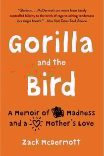 Gorilla and the Bird - A Memoir of Madness and a Mother's Love