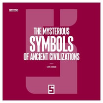 The Mysterious Symbols of Ancient Civilizations