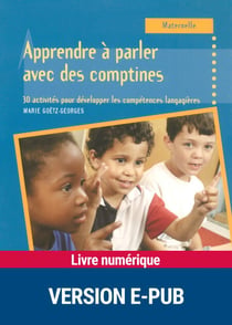 Apprendre à parler avec des comptines - Maternelle - 30 activités pour développer les compétences langagières