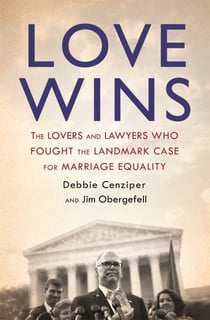 Love Wins - The Lovers and Lawyers Who Fought the Landmark Case for Marriage Equality