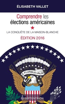 Comprendre les élections américaines - la conquête de la Maison-Blanche
