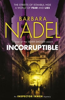 Incorruptible (Inspector Ikmen Mystery 20) - Inspiration for THE TURKISH DETECTIVE, BBC Two's sensational new crime drama